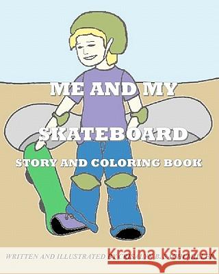 Me And My Skateboard: Story and Coloring Book Sachi Miller, Crisalyn B. 9781461056720 Createspace - książka