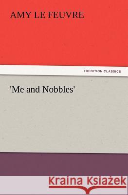 'Me and Nobbles' Amy Le Feuvre 9783847239765 Tredition Classics - książka