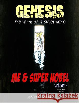 Me and Super Nobel - Volume 4 - B/W Version: Genesis - The Birth of a Super Hero Cornelius Williams 9781986543286 Createspace Independent Publishing Platform - książka