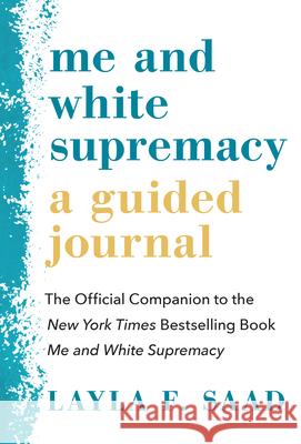 Me and White Supremacy: A Guided Journal: The Official Companion to the New York Times Bestselling Book Me and White Supremacy Layla Saad 9781728238555 Sourcebooks - książka