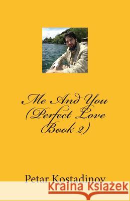 Me and You (Perfect Love Book 2): Perfect Love Petar Kostadinov 9781508688013 Createspace Independent Publishing Platform - książka