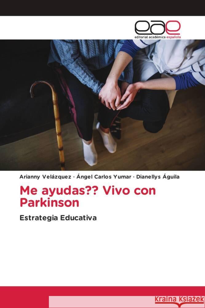 Me ayudas?? Vivo con Parkinson Velázquez, Arianny, Yumar, Ángel Carlos, Águila, Dianellys 9786202155113 Editorial Académica Española - książka