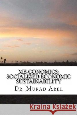 Me-conomics: Socialized Economic Sustainability Abel, Murad 9781484991794 Createspace - książka