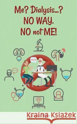 Me? Dialysis...? NO WAY. NO not ME! Jolande Wijks 9781950947966 Readersmagnet LLC - książka