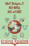 Me? Dialysis...? NO WAY. NO not ME! Jolande Wijks 9781950947966 Readersmagnet LLC
