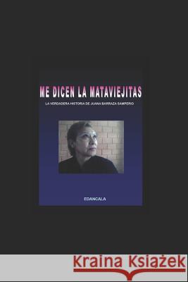 Me Dicen La Mata Viejitas: La Verdadera Historia de Juana Barraza Samperio Edancala Seudonimo 9781073593767 Independently Published - książka