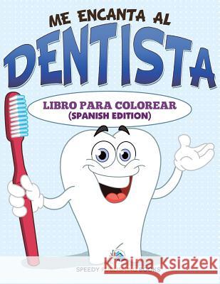 Me Encanta Al Dentista Libro Para Colorear (Spanish Edition) Speedy Publishing LLC 9781682125762 Speedy Kids - książka