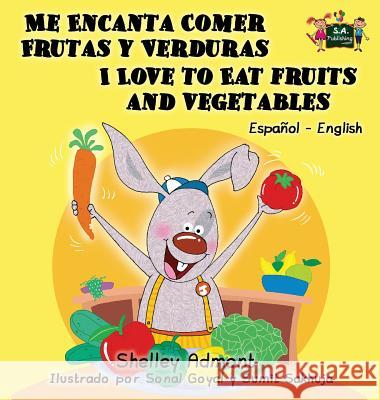 Me Encanta Comer Frutas y Verduras - I Love to Eat Fruits and Vegetables: Spanish English Bilingual Edition Shelley Admont S. a. Publishing 9781772686111 S.a Publishing - książka
