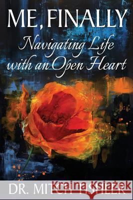 Me, Finally: Navigating Life with an Open Heart Dr Mitch Tishler 9781934509807 Seeing with Heart - książka