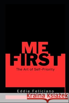 Me First: The Art of Self-Priority Eddie Feliciano 9798326357212 Independently Published - książka