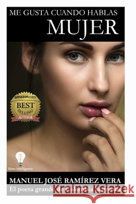 Me Gusta Cuando Hablas Mujer Manuel Jose Ramirez Vera   9798849234892 Independently Published - książka