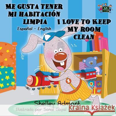 Me gusta tener mi habitación limpia I Love to Keep My Room Clean: Spanish English Bilingual Edition Admont, Shelley 9781772682366 S.a Publishing - książka