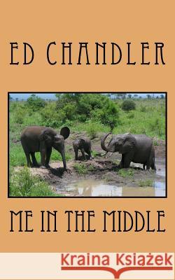 Me in the Middle Ed Chandler 9781548445393 Createspace Independent Publishing Platform - książka