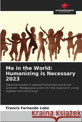 Me in the World: Humanizing is Necessary 2023 Francis Fernando Lobo 9786207603794 Our Knowledge Publishing - książka