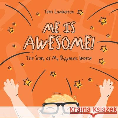 Me is Awesome: The Story of my Dyspraxic World Terri Lamberton 9781399920285 Terri Lamberton - książka