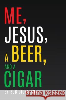 Me, Jesus, a Beer and a Cigar Bob Dickinson 9781662838538 Xulon Press - książka