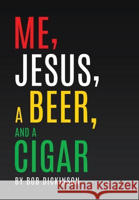 Me, Jesus, a Beer and a Cigar Bob Dickinson 9781662838545 Xulon Press - książka