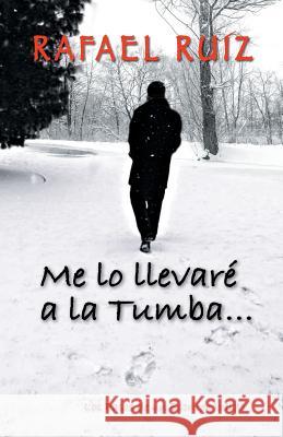 Me Lo Llevare a la Tumba...: Los Pasos de Un Escritor Jodido Rafael Ruiz 9781463389451 Palibrio - książka