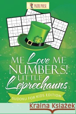 Me Love Me Numbers! Little Leprechauns: Sudoku for Kids Edition Puzzle Pulse 9780228206514 Puzzle Pulse - książka