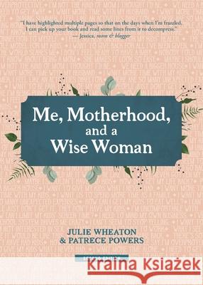 Me, Motherhood, and a Wise Woman Julie Wheaton Patrece Powers 9780984662913 Flaming Hoop Press - książka