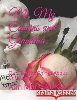 Me, My Cousins and Grandma: Our Favorite Things About Christmas McKay, Ann Marie 9781729425787 Independently Published - książka