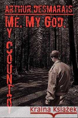 Me, My God, My Country Arthur Desmarais 9781438938042 Authorhouse - książka