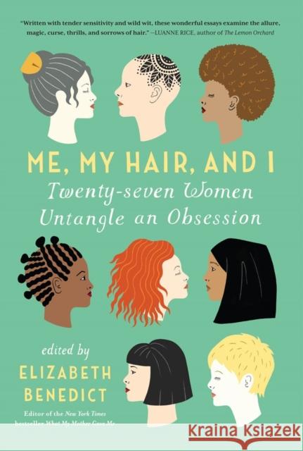 Me, My Hair, and I: Twenty-Seven Women Untangle an Obsession Elizabeth Benedict 9781616204112 Algonquin Books of Chapel Hill - książka