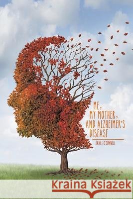 Me, My Mother, and Alzheimer's Disease Janet O'Connell 9781493141494 Xlibris - książka