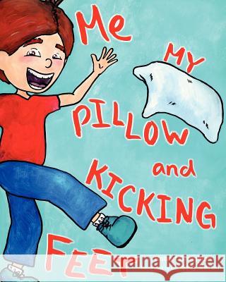 Me, My Pillow and Kicking Feet Robert Creighton Lindsey Martin 9780986031205 Publisher/Creighton - książka