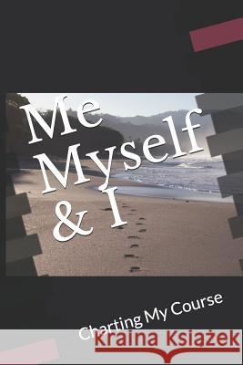 Me Myself & I: Charting My Course Bernadette Lashan 9781793078469 Independently Published - książka