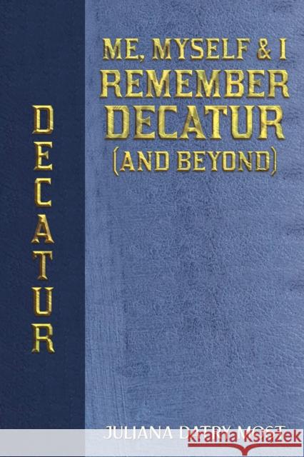 Me, Myself & I Remember Decatur (and Beyond) Juliana Datry Most 9798891551923 Austin Macauley Publishers LLC - książka
