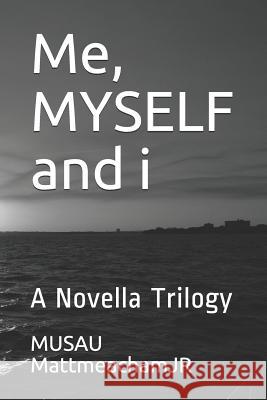 Me, MYSELF and i: A Novella Trilogy Musau Mattmeachamjr 9781074841485 Independently Published - książka