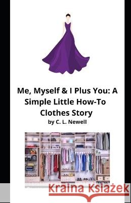 Me, Myself and I Plus You: A Simple Little How-To Clothes Story Outline C L Newell 9798848400298 Independently Published - książka
