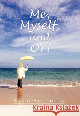 Me, Myself, and Oy! Sandi Bloomberg 9781468576955 Authorhouse - książka