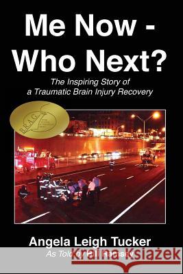 Me Now - Who Next?: The Inspiring Story of a Traumatic Brain Injury Recovery Angela Leigh Tucker Bill Ramsey 9781492824220 Createspace - książka