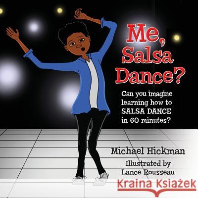 Me, Salsa Dance?: Can you imagine learning how to salsa dance in 60 minutes? Rousseau, Lance 9781481809078 Createspace - książka