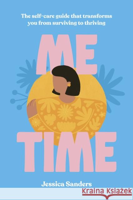 Me Time: The self-care guide that transforms you from surviving to thriving Jessica Sanders 9780711259164 Quarto Publishing PLC - książka