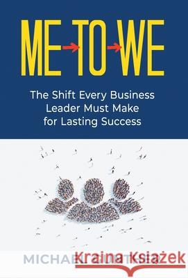 Me-To-We: The Shift Every Business Leader Must Make for Lasting Success Michael Gunther 9781955985475 Publish Your Purpose - książka