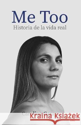 Me Too: Historia de la vida real Carolina Garay   9781685741419 Ibukku, LLC - książka