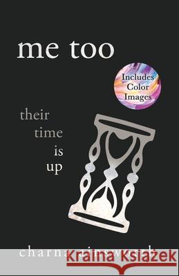 Me Too: Their Time is Up Charna Ainsworth 9781733145220 August Publishing - książka