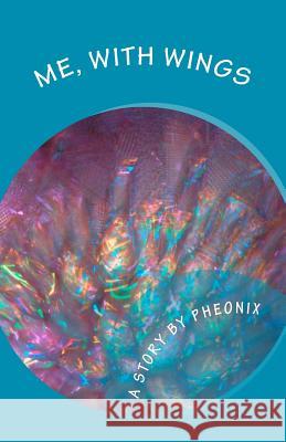 Me, With Wings Pheonix 9781468032734 Createspace - książka