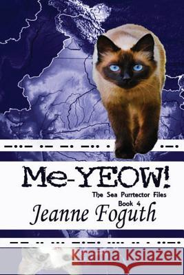 Me-YEOW!: Book 4 of the Sea Purrtectors series Graham, Kiara 9780991333912 Jeanne Foguth - książka