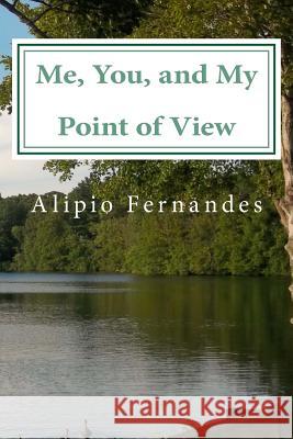 Me, You, and My Point of View: Inspirational and motivational poems, quotes, and personal experiences Fernandes, Alipio 9781493675906 Createspace - książka