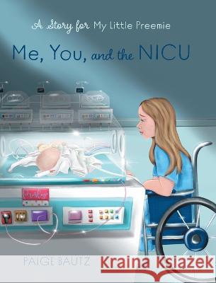 Me, You, and the NICU: My Little Preemie Paige Bautz Angela Gooliaff 9781039144415 FriesenPress - książka
