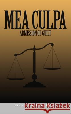 MEA CULPA (Admission of Guilt) Sarah Machir-Grant 9781971002163 Sarah Machir-Grant - książka