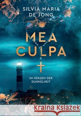 Mea Culpa: Im Herzen der Dunkelheit Silvia Maria D 9783752690231 Books on Demand - książka