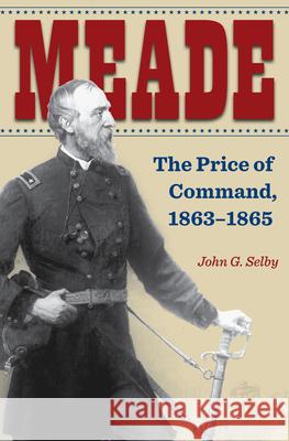 Meade – The Price of Command, 1863–1865 John G. Selby 9781606354759  - książka