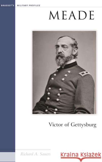 Meade: Victor of Gettysburg Richard Allen Sauers 9781574887495 Potomac Books - książka