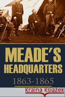 Meade's Headquarters 1863 1865 George R. Agassiz Colonel Theodore Lyman 9781519041524 Independently Published - książka