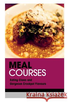 Meal Courses: Eating Clean and Gorgeous Crockpot Flavours Kelly Wood Powell Jean 9781632872340 Speedy Publishing Books - książka